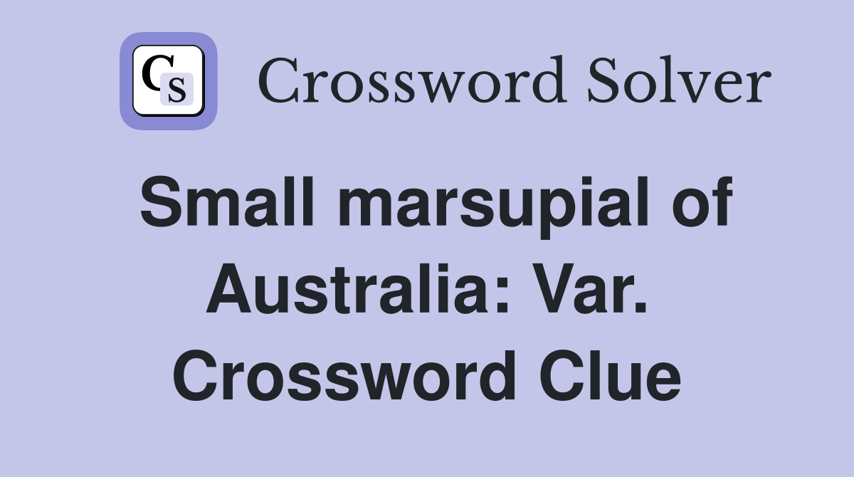 Small marsupial of Australia: Var. Crossword Clue