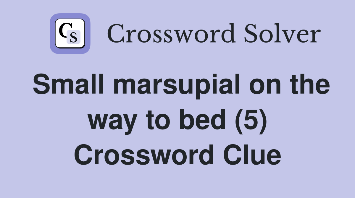 Small marsupial on the way to bed (5) Crossword Clue