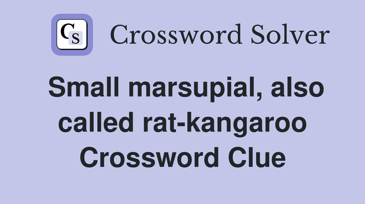 Small marsupial, also called rat-kangaroo Crossword Clue