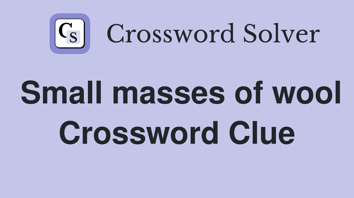 Small masses of wool Crossword Clue