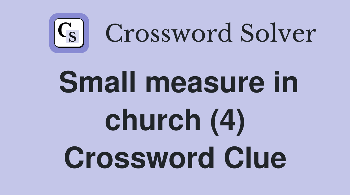 Small measure in church (4) Crossword Clue