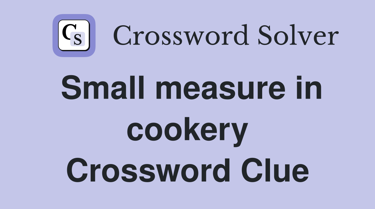 Small measure in cookery Crossword Clue