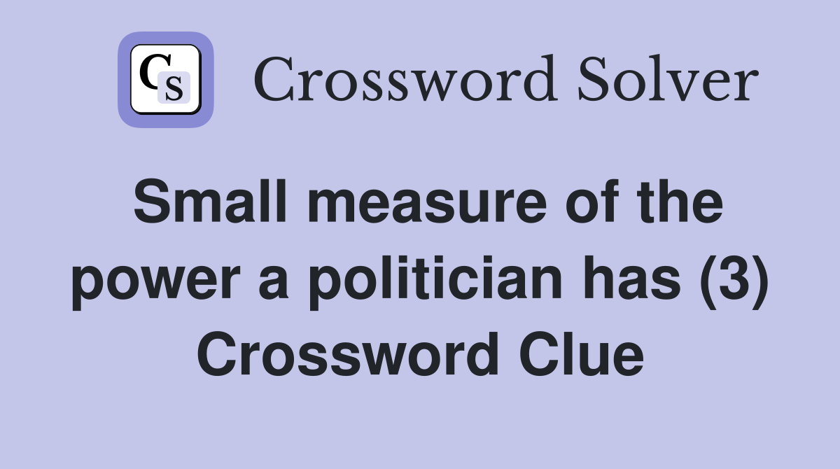 Small measure of the power a politician has (3) Crossword Clue