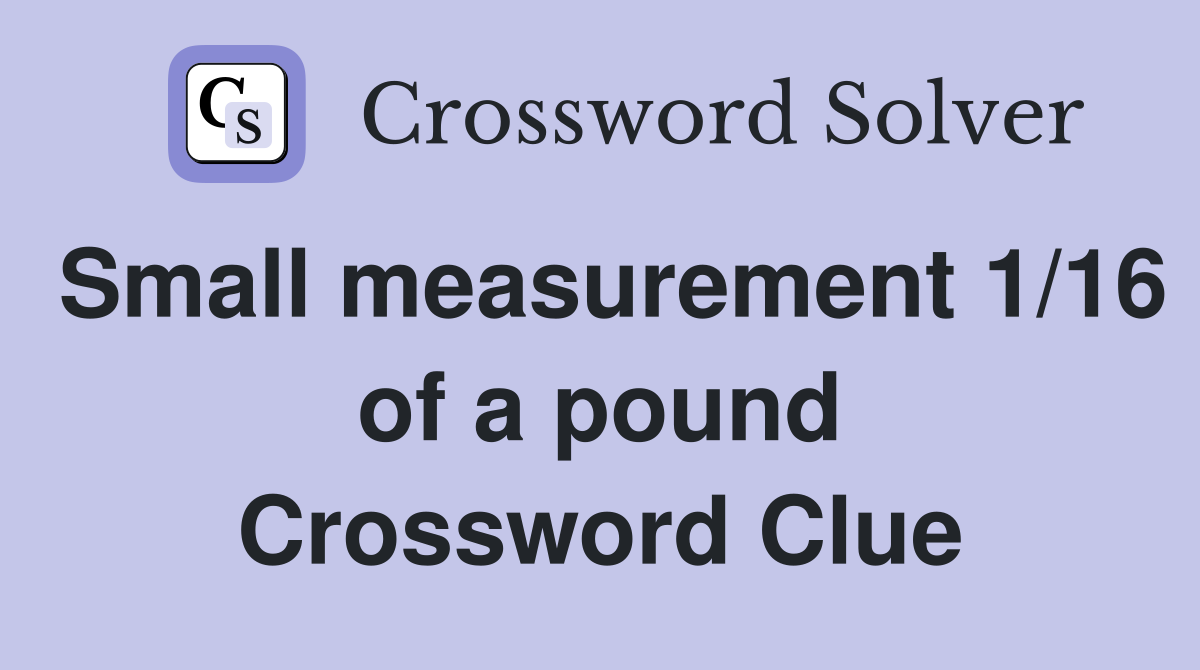 Small measurement 1/16 of a pound Crossword Clue