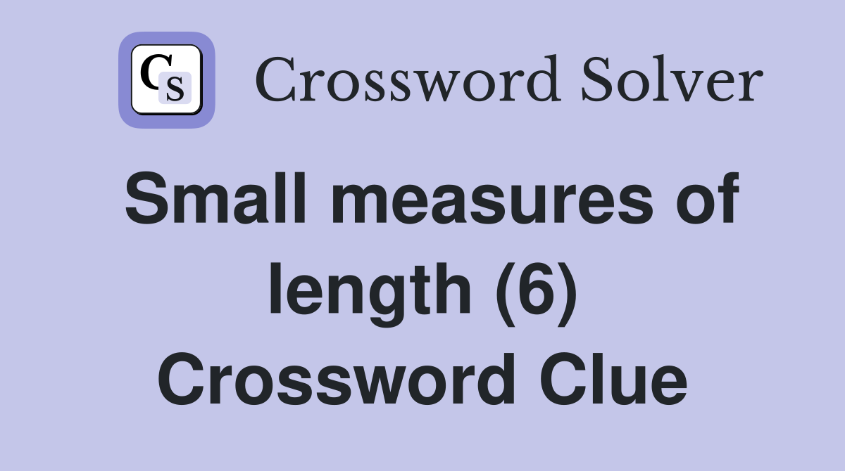 Small measures of length (6) Crossword Clue