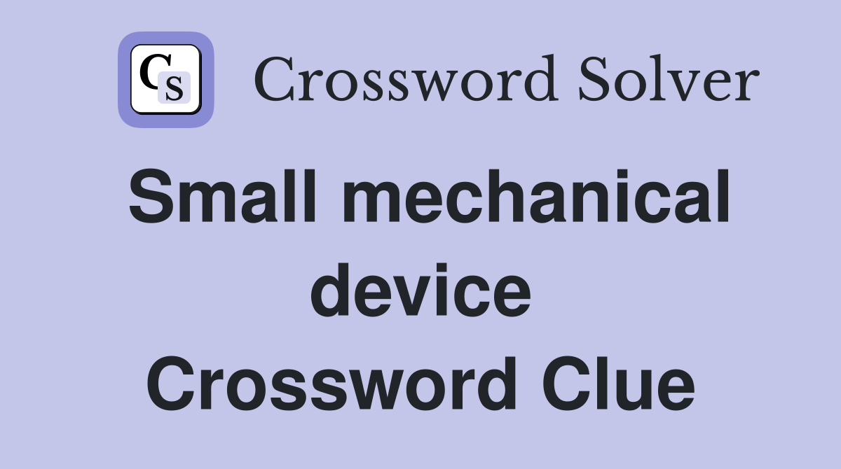 Small mechanical device Crossword Clue