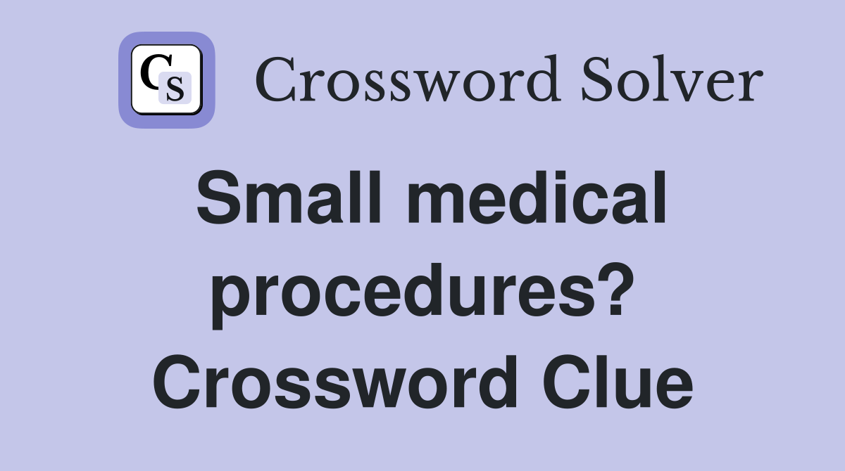 Small medical procedures? Crossword Clue