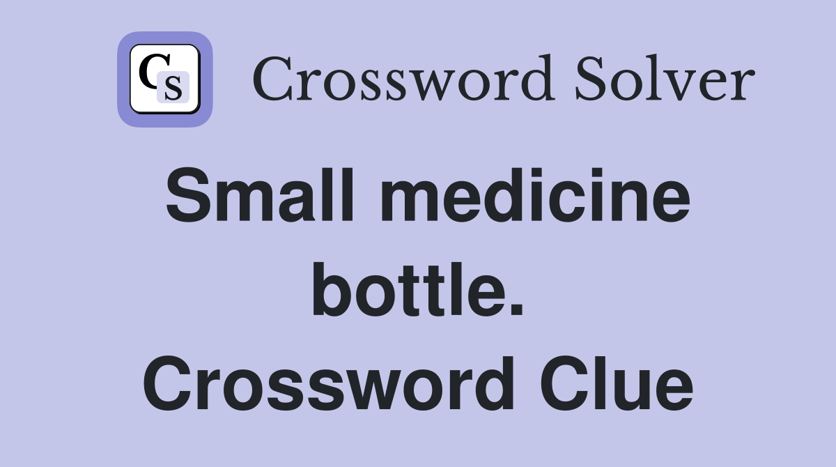 Small medicine bottle. Crossword Clue