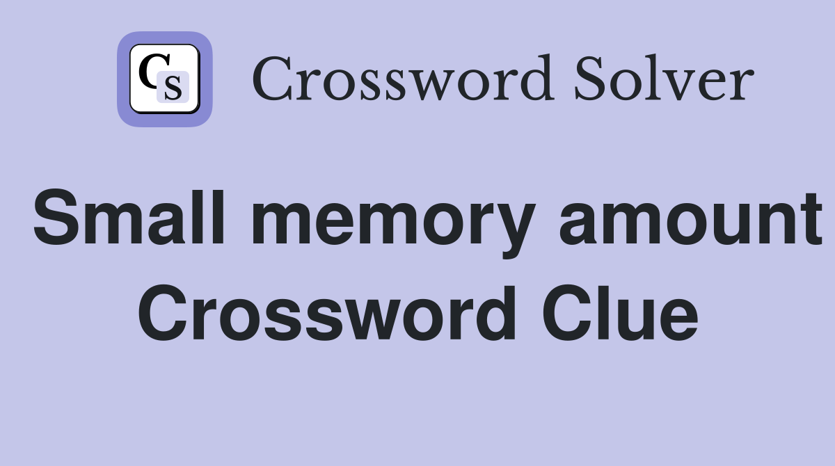 Small memory amount Crossword Clue