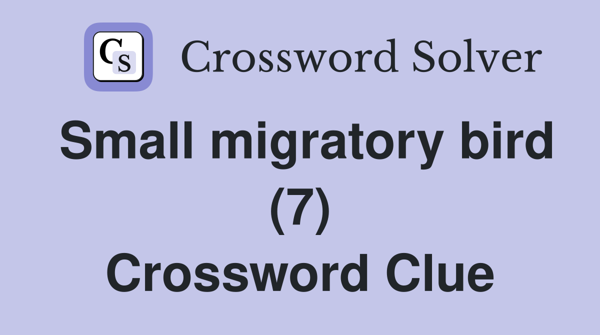 Small migratory bird (7) Crossword Clue