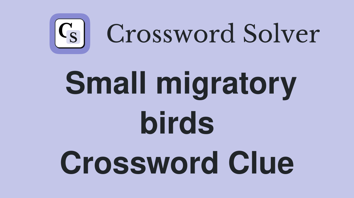 Small migratory birds Crossword Clue