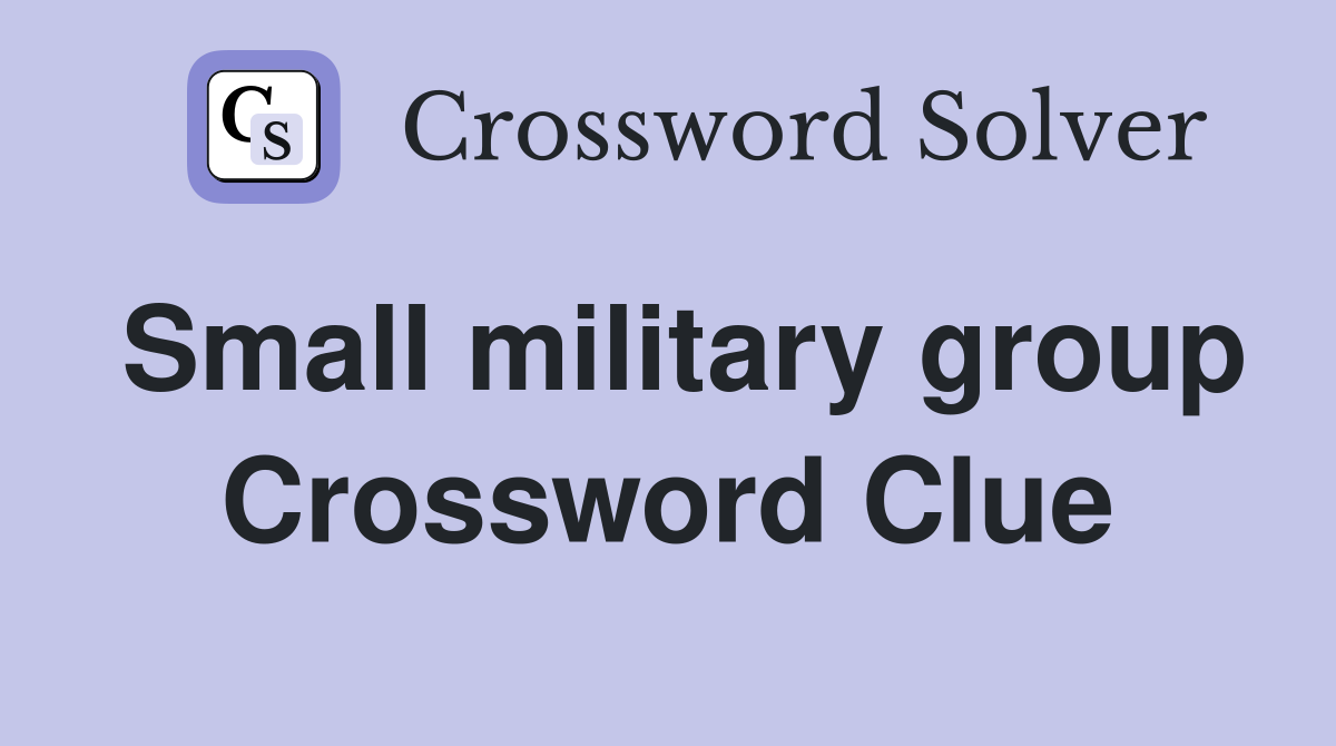 Small military group Crossword Clue