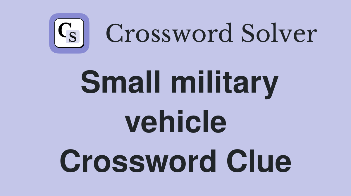 Small military vehicle Crossword Clue