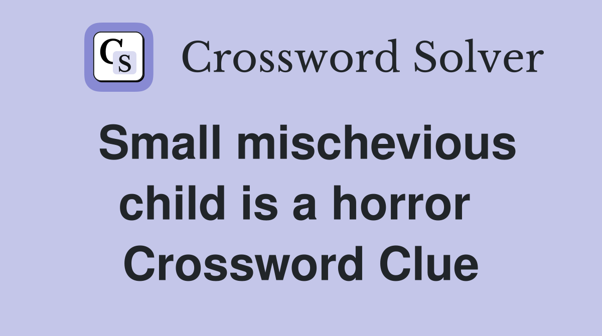 Small mischevious child is a horror  Crossword Clue