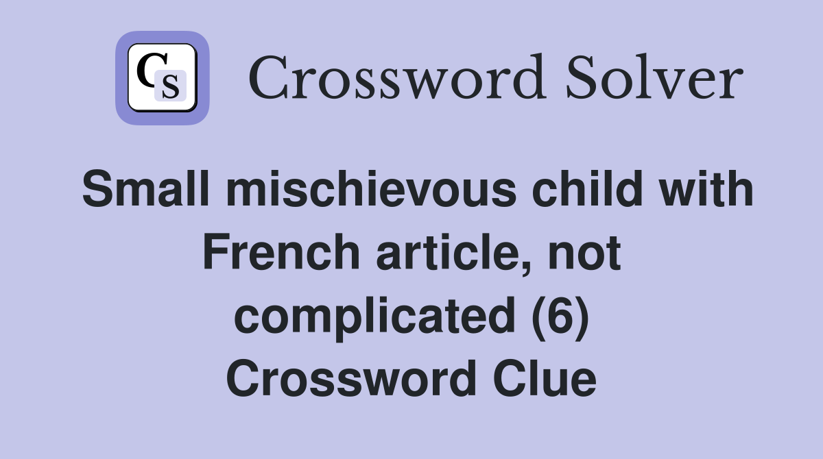 Small mischievous child with French article, not complicated (6) Crossword Clue