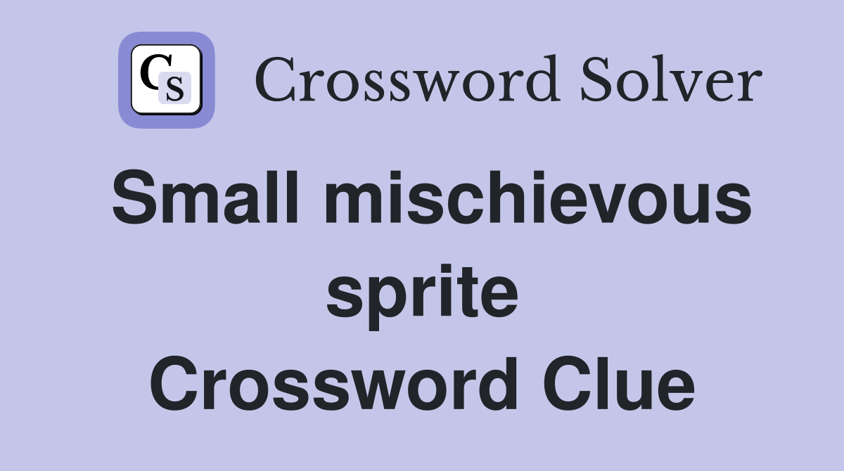 Small mischievous sprite Crossword Clue