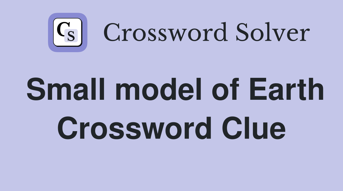 Small model of Earth Crossword Clue