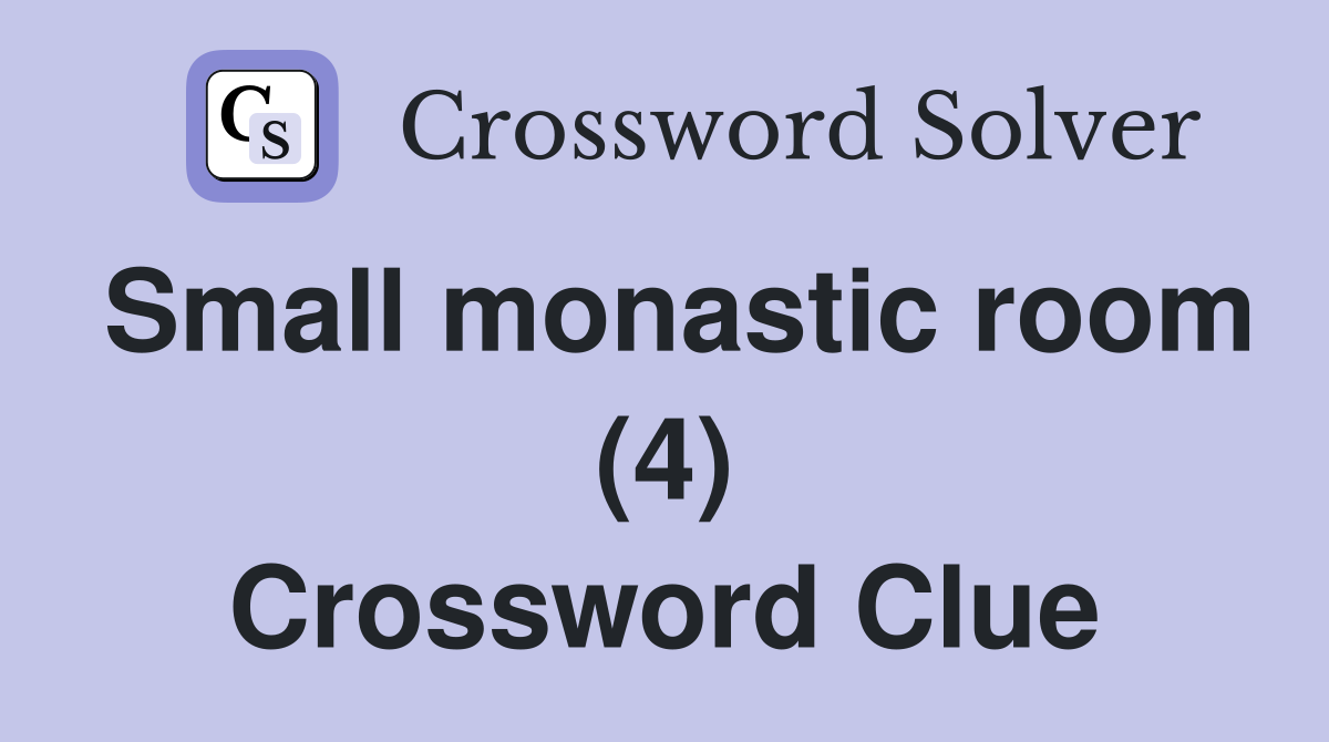 Small monastic room (4) Crossword Clue
