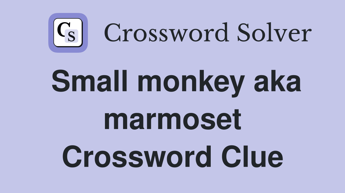 Small monkey aka marmoset Crossword Clue
