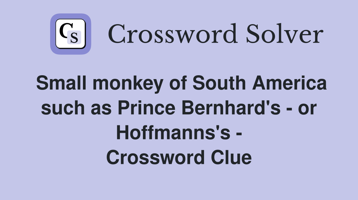 Small monkey of South America such as Prince Bernhard's - or Hoffmanns's - Crossword Clue