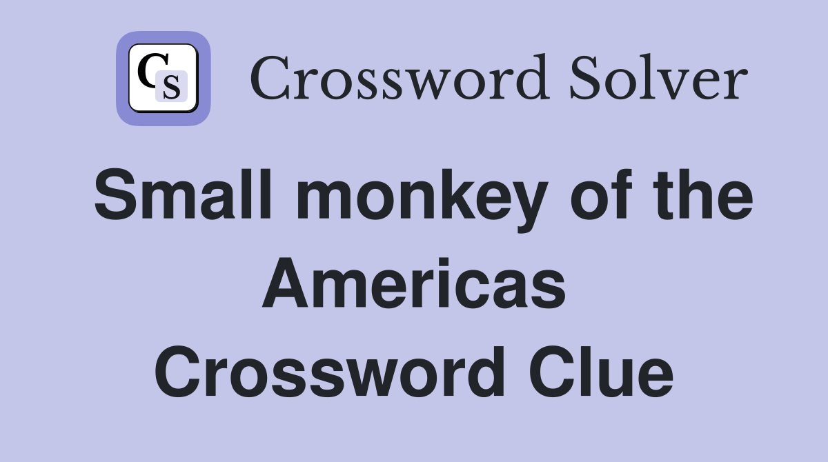 Small monkey of the Americas Crossword Clue