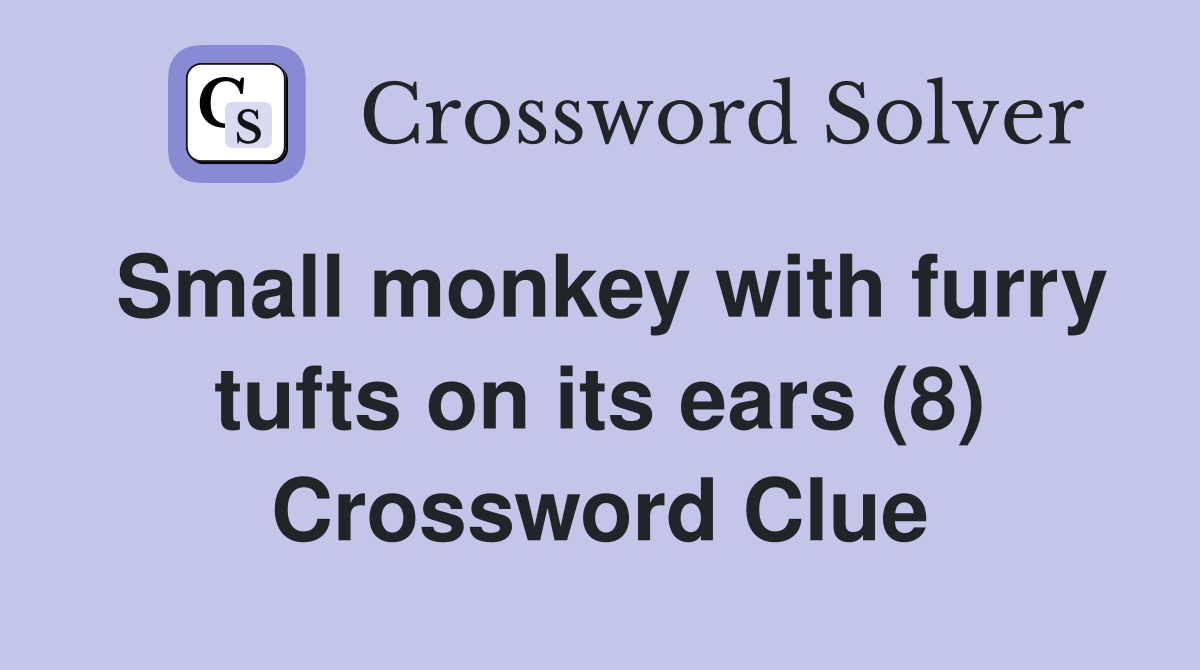 Small monkey with furry tufts on its ears (8) Crossword Clue