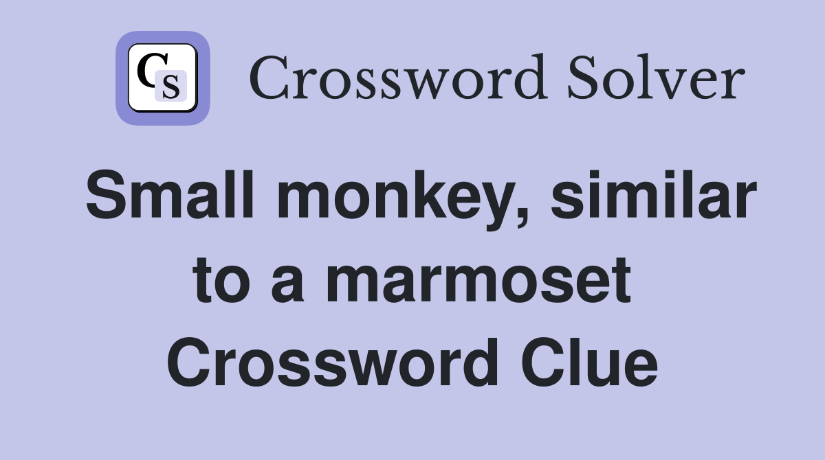 Small monkey, similar to a marmoset Crossword Clue