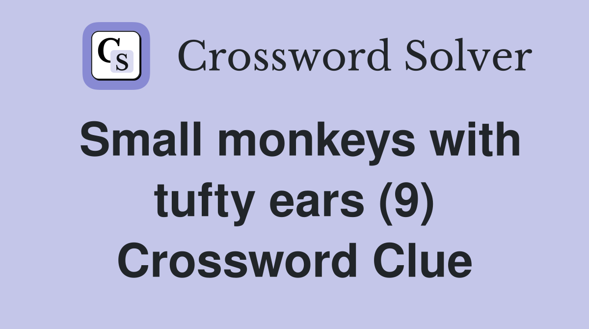 Small monkeys with tufty ears (9) Crossword Clue