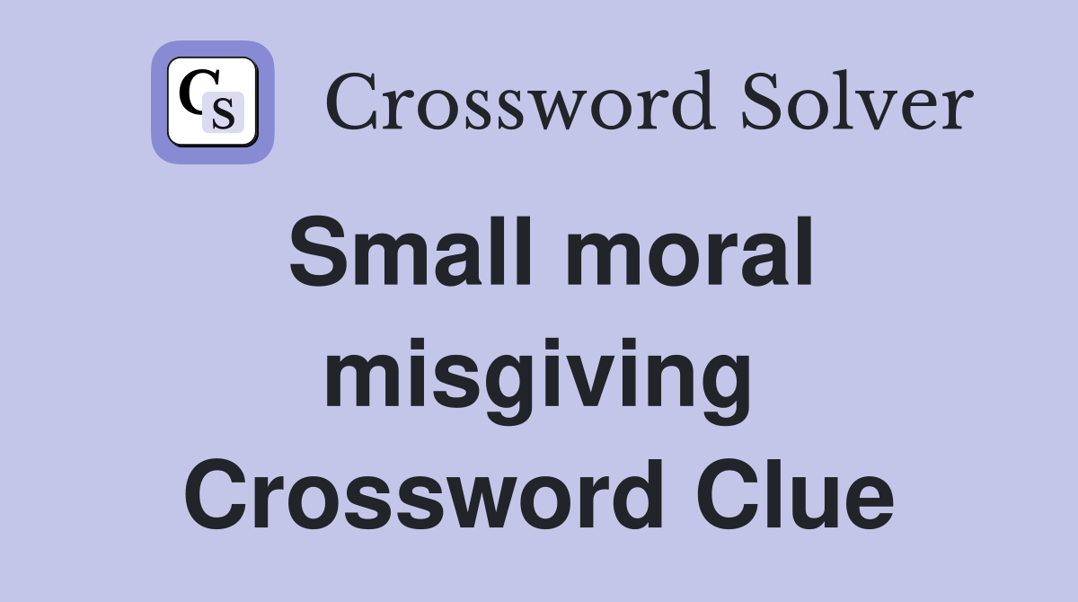 Small moral misgiving Crossword Clue