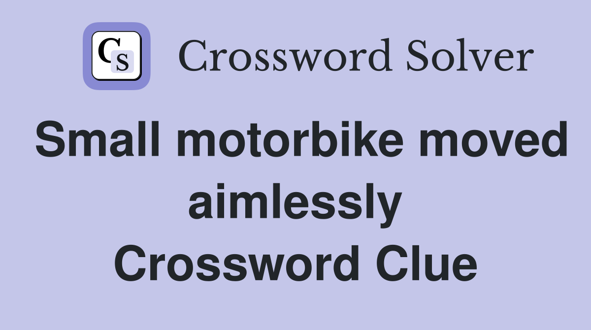 Small motorbike moved aimlessly Crossword Clue