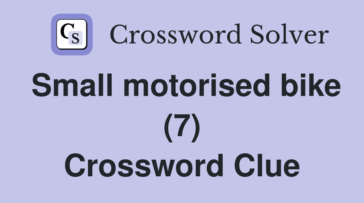 Small motorised bike (7) Crossword Clue