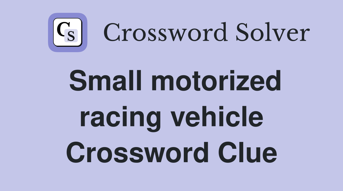 Small motorized racing vehicle Crossword Clue