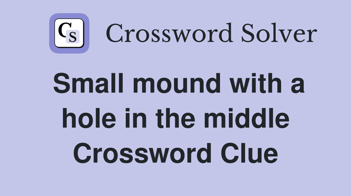 Small mound with a hole in the middle Crossword Clue