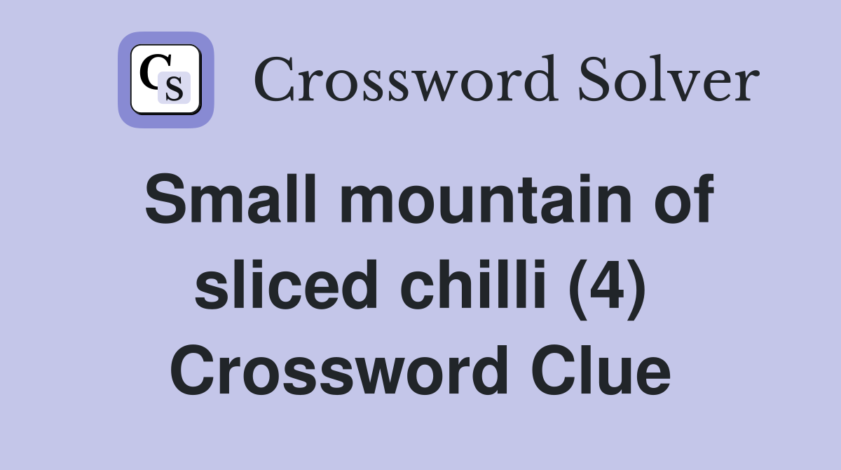 Small mountain of sliced chilli (4) Crossword Clue