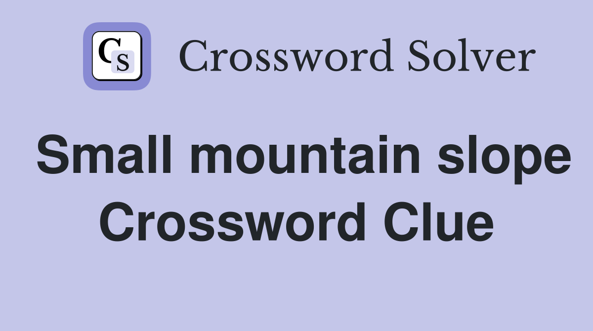 Small mountain slope Crossword Clue