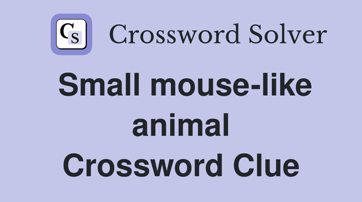 Small mouse-like animal Crossword Clue