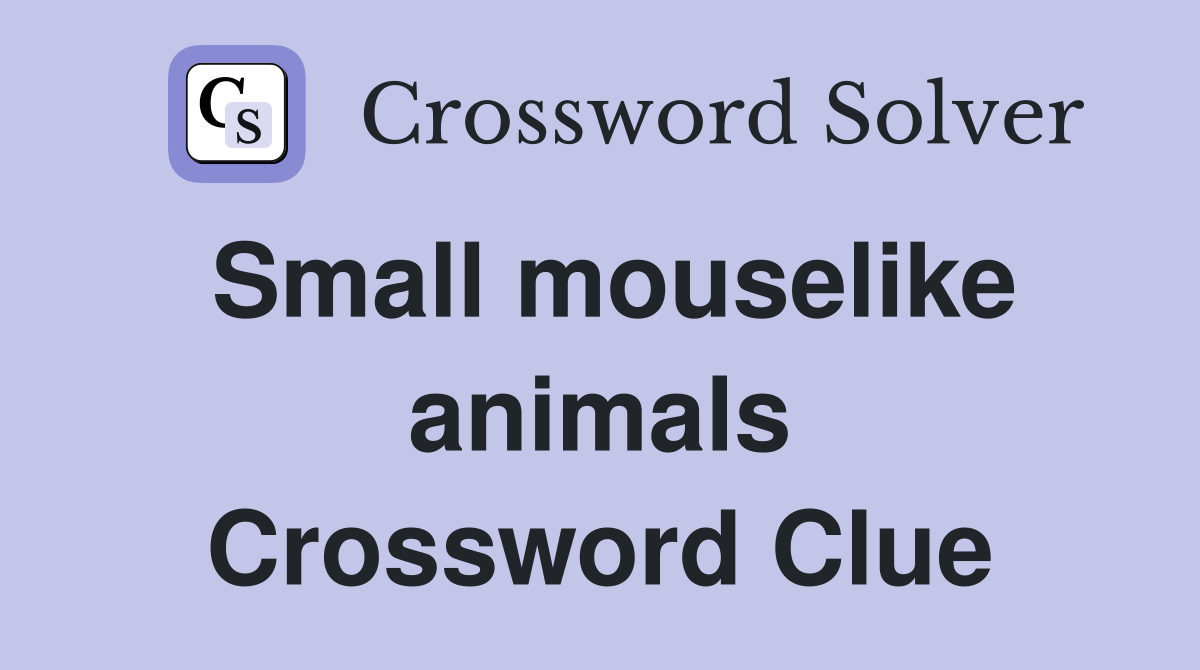 Small mouselike animals Crossword Clue