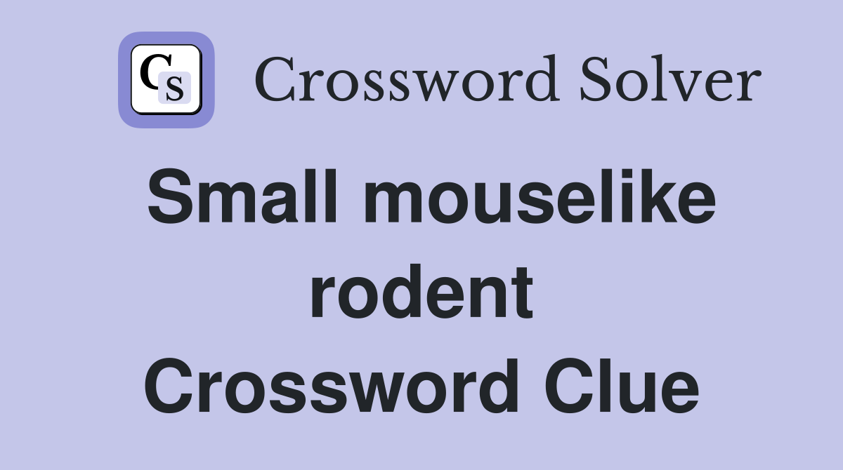 Small mouselike rodent Crossword Clue
