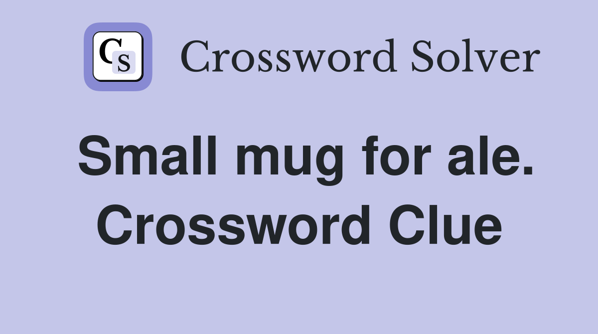 Small mug for ale. Crossword Clue