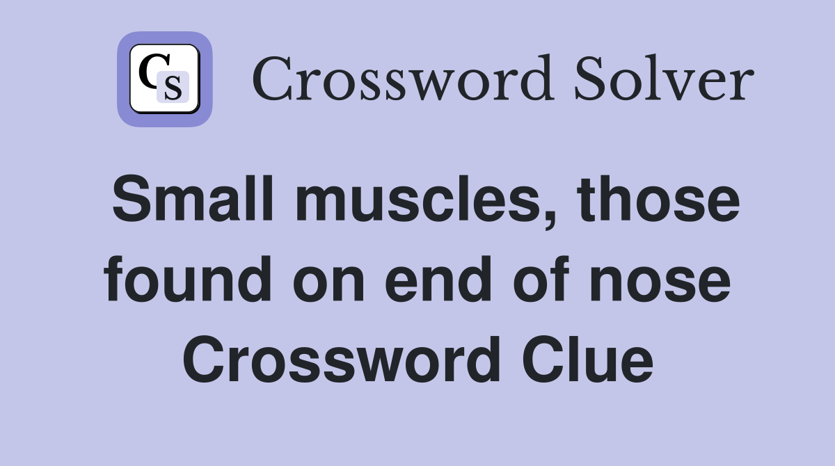 Small muscles, those found on end of nose Crossword Clue