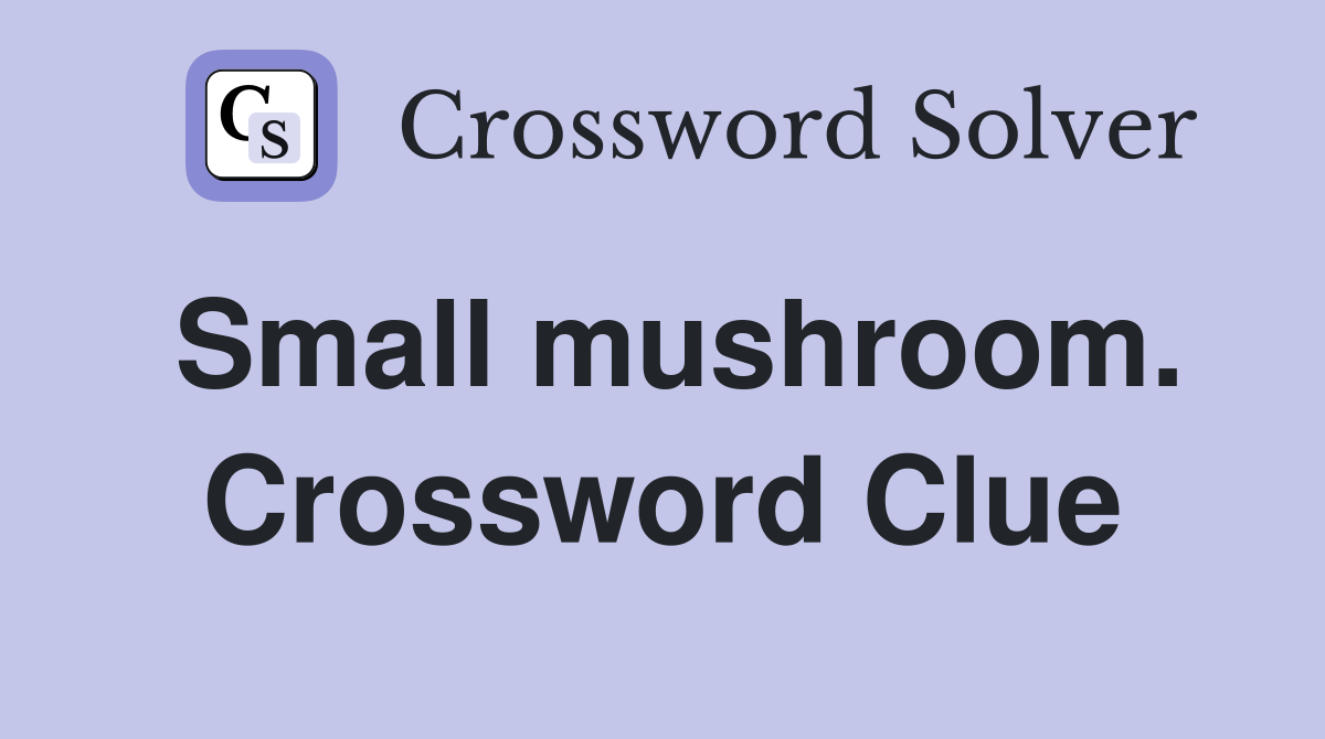 Small mushroom. Crossword Clue