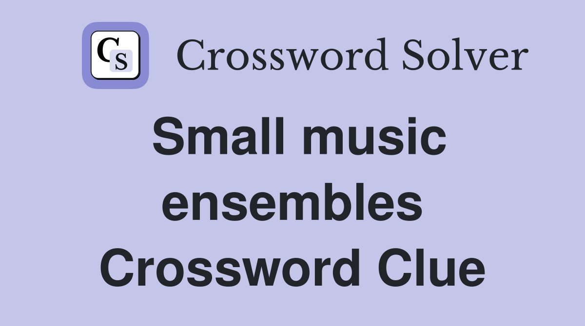 Small music ensembles Crossword Clue