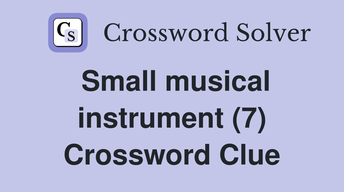 Small musical instrument (7) Crossword Clue