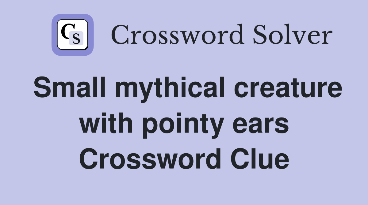 Small mythical creature with pointy ears Crossword Clue
