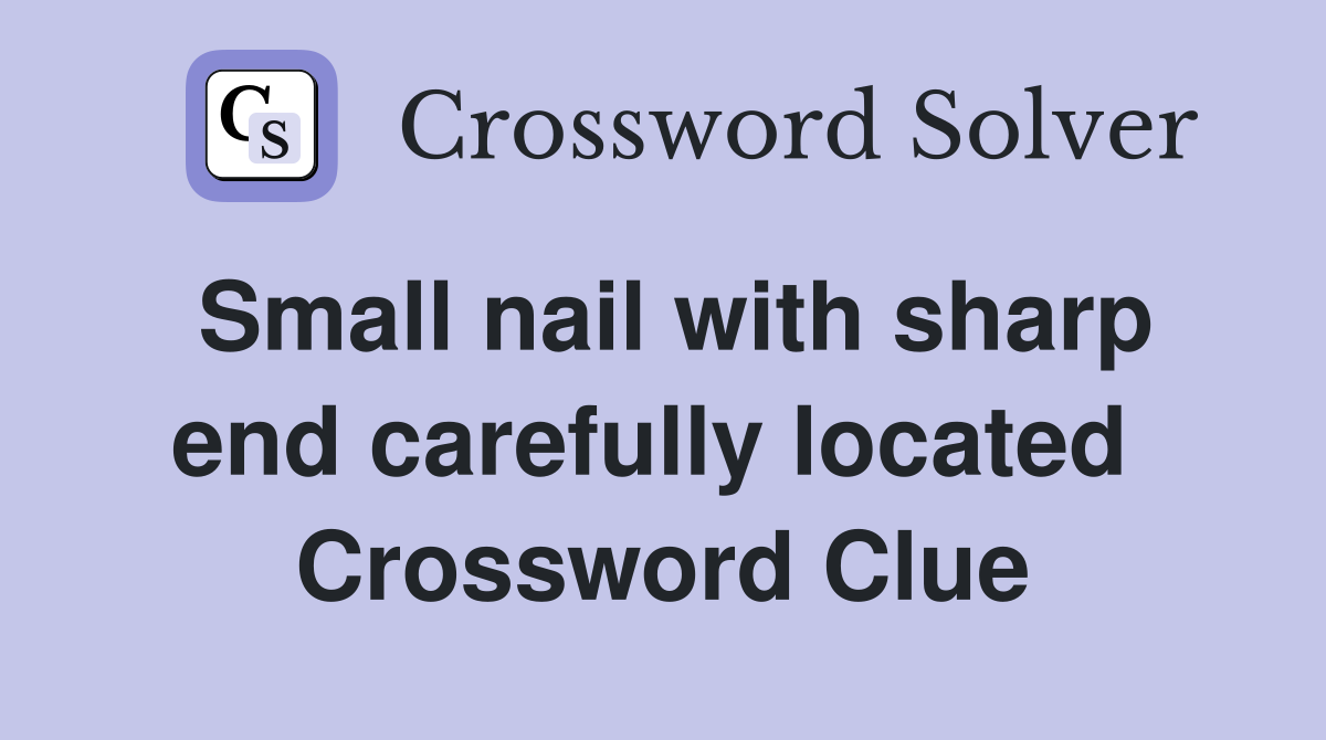 Small nail with sharp end carefully located  Crossword Clue