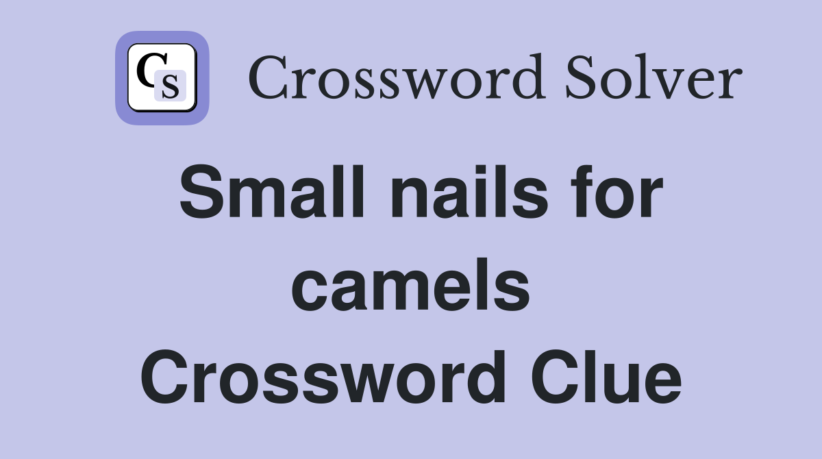 Small nails for camels Crossword Clue