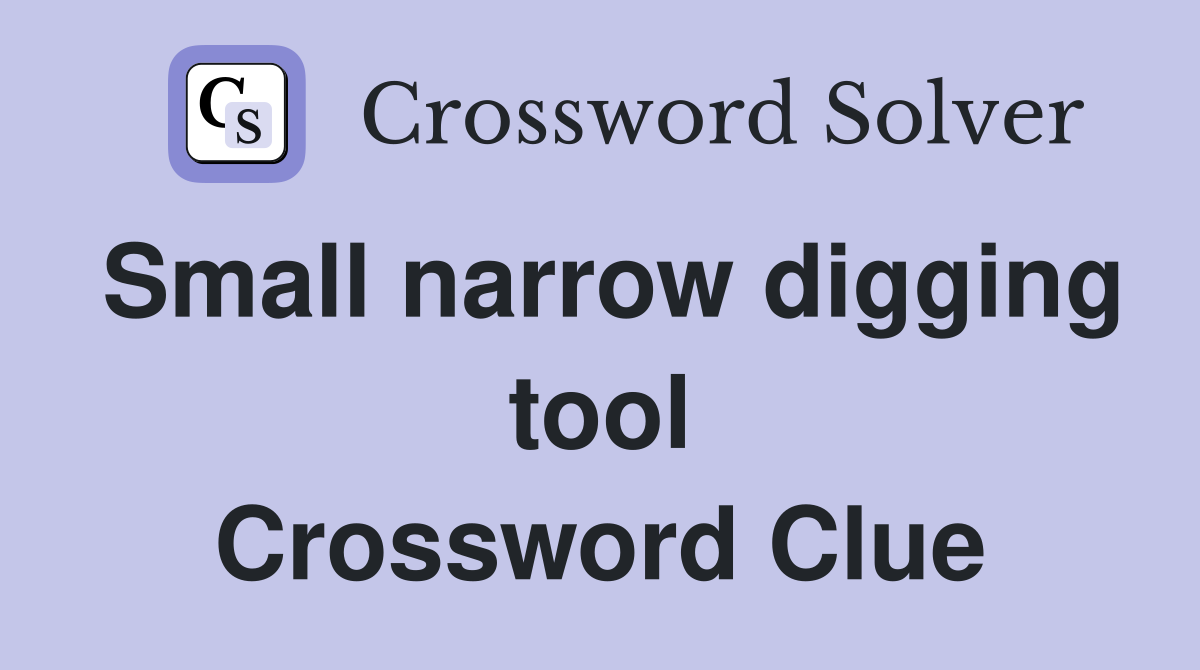Small narrow digging tool Crossword Clue