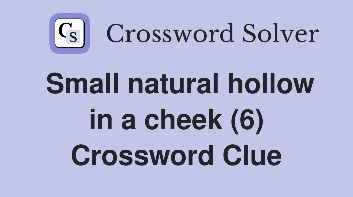 Small natural hollow in a cheek (6) Crossword Clue