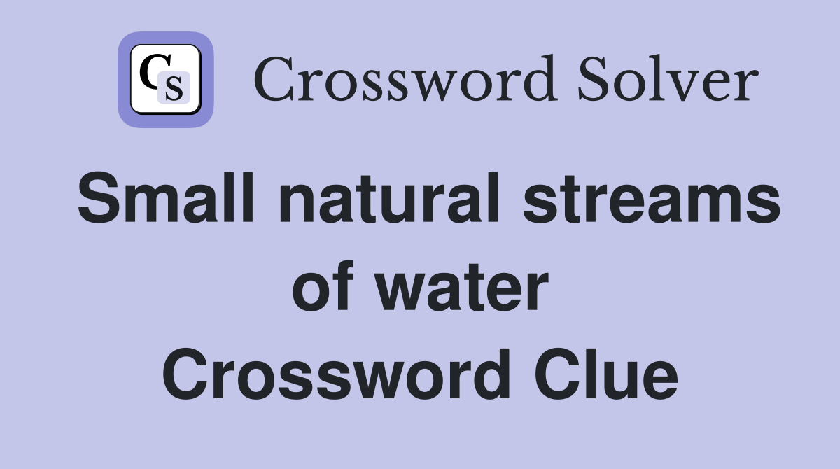 Small natural streams of water Crossword Clue