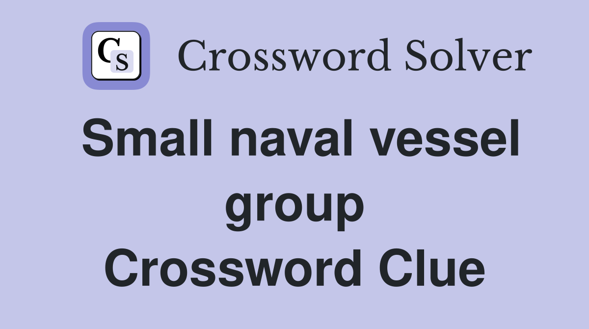 Small naval vessel group Crossword Clue